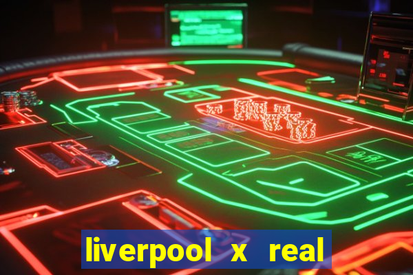 liverpool x real madrid canaisplay